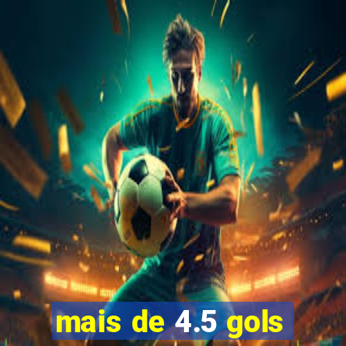 mais de 4.5 gols